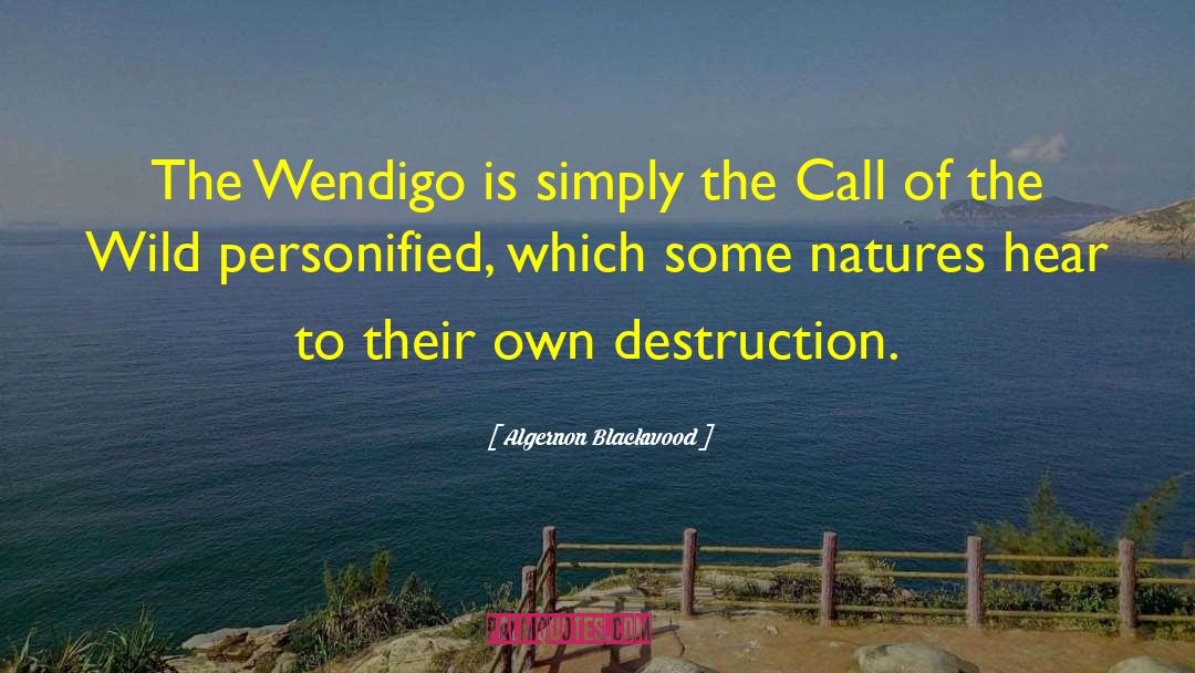 Algernon Blackwood Quotes: The Wendigo is simply the