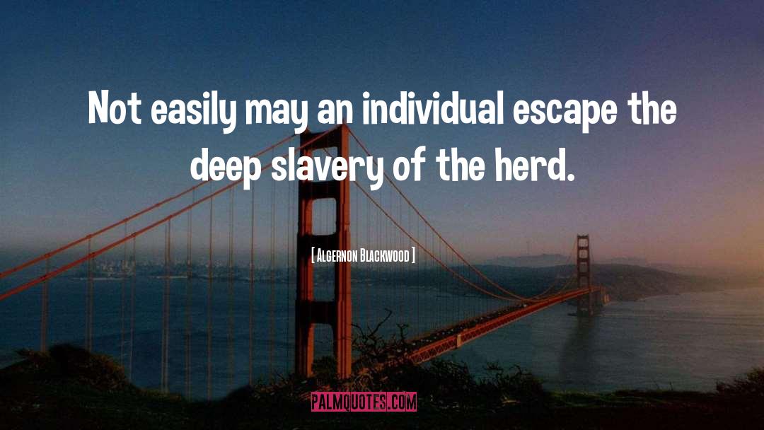 Algernon Blackwood Quotes: Not easily may an individual