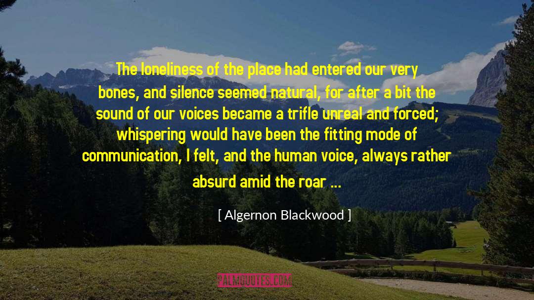 Algernon Blackwood Quotes: The loneliness of the place