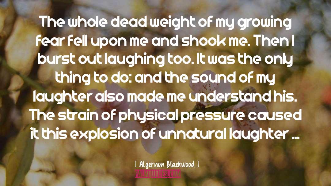 Algernon Blackwood Quotes: The whole dead weight of