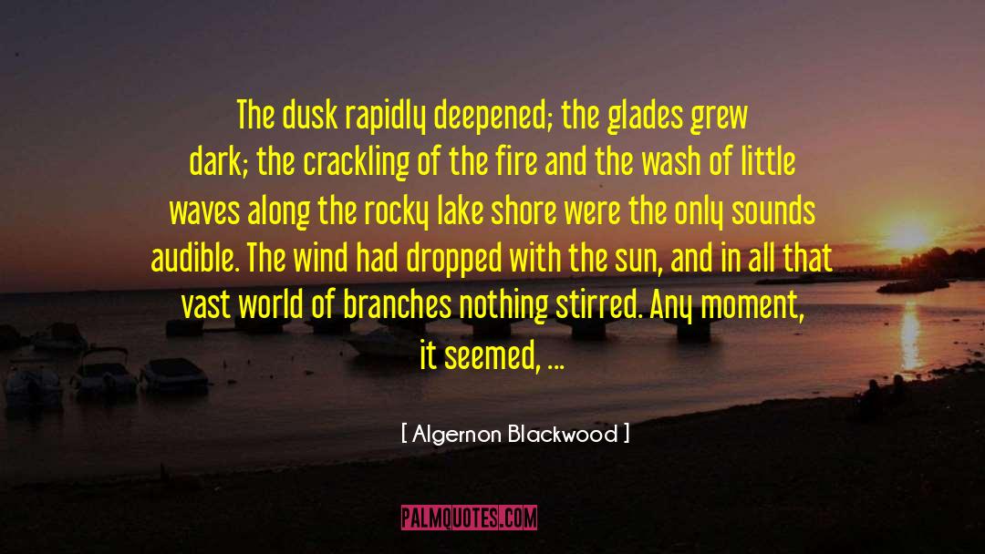 Algernon Blackwood Quotes: The dusk rapidly deepened; the