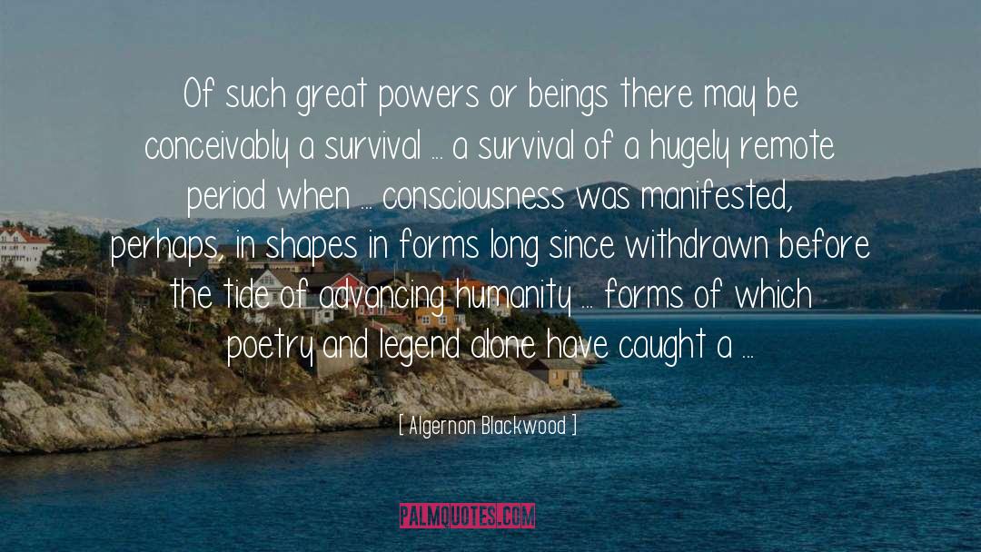 Algernon Blackwood Quotes: Of such great powers or