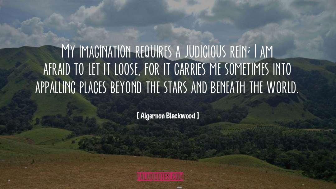 Algernon Blackwood Quotes: My imagination requires a judicious