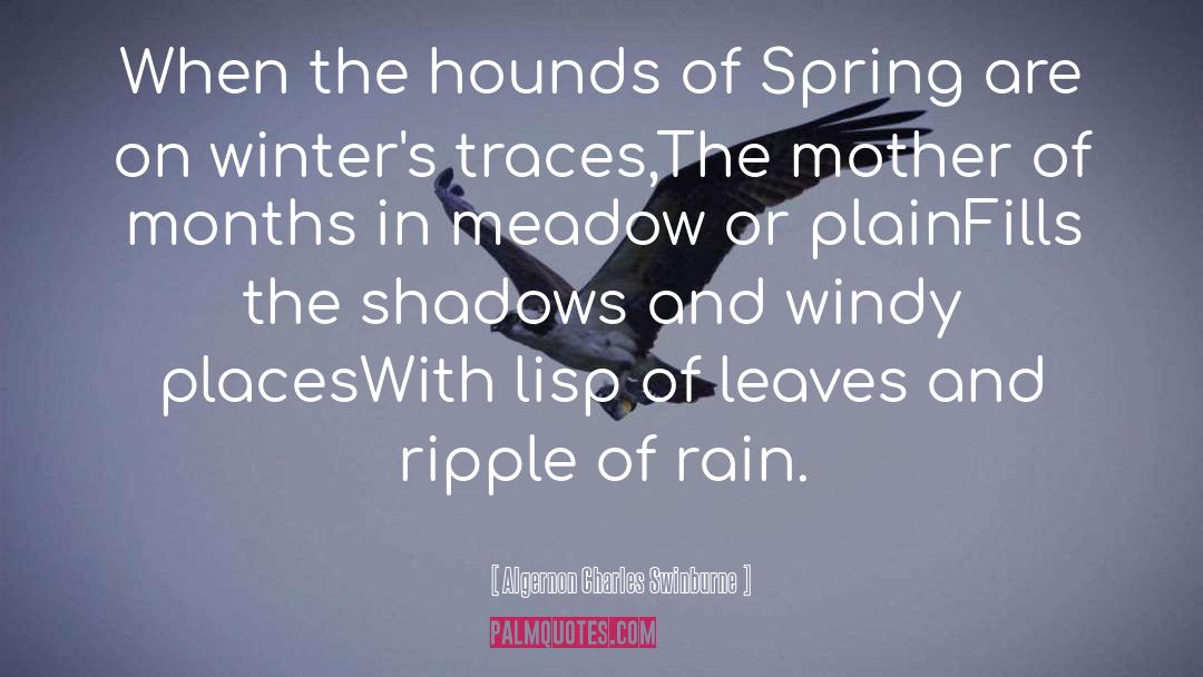 Algernon Charles Swinburne Quotes: When the hounds of Spring