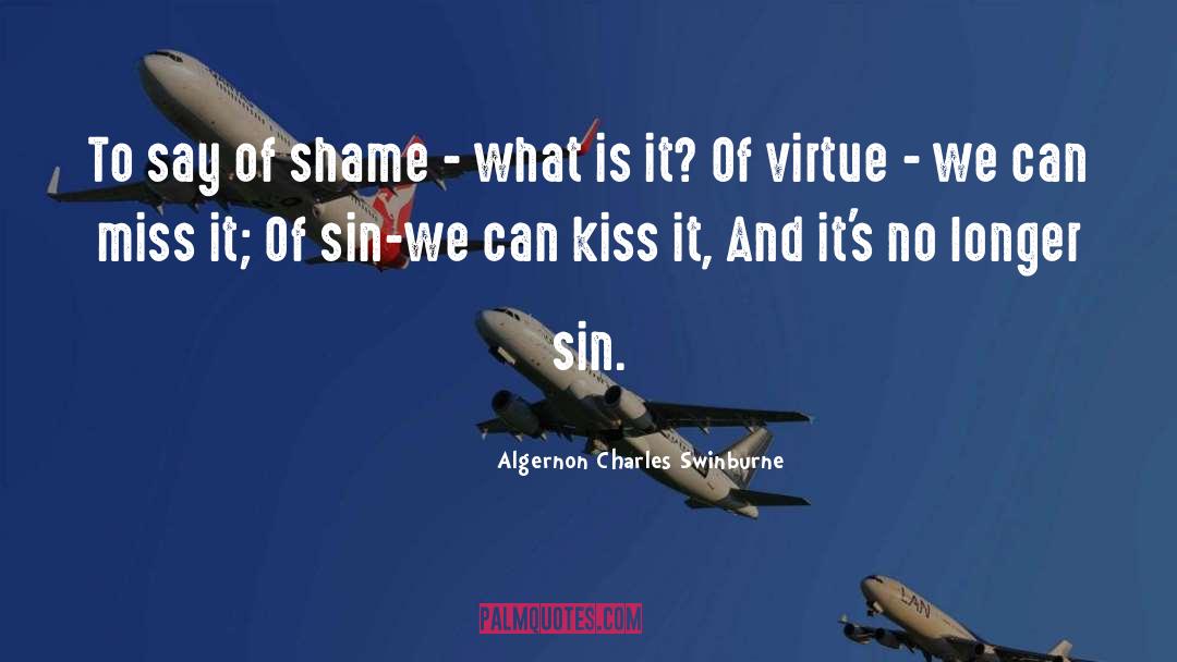 Algernon Charles Swinburne Quotes: To say of shame -