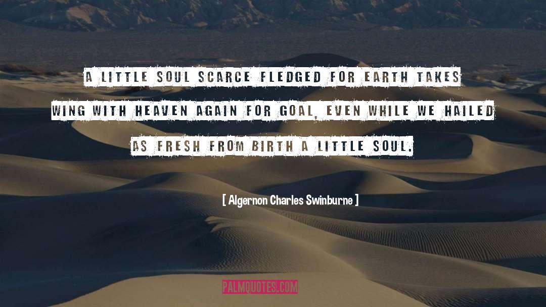 Algernon Charles Swinburne Quotes: A little soul scarce fledged