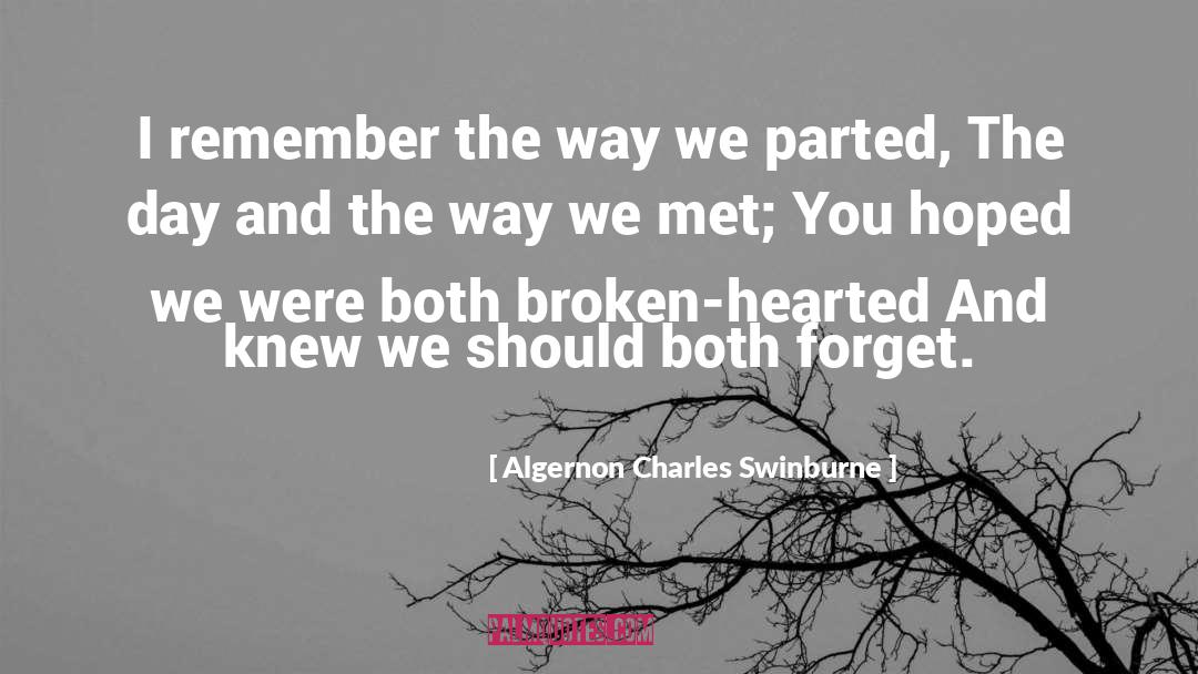 Algernon Charles Swinburne Quotes: I remember the way we