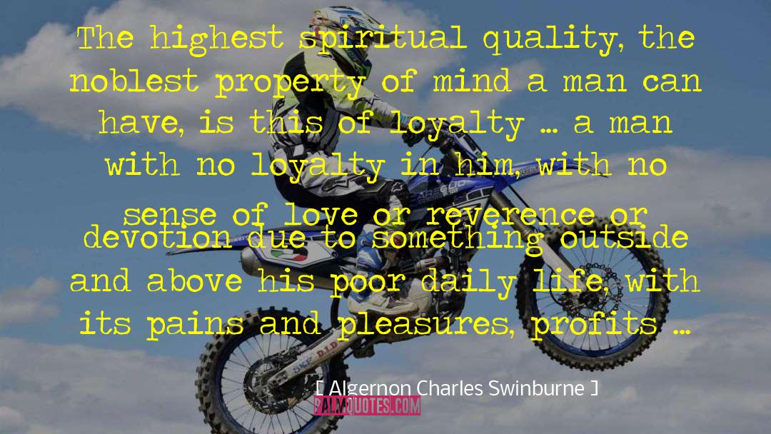 Algernon Charles Swinburne Quotes: The highest spiritual quality, the