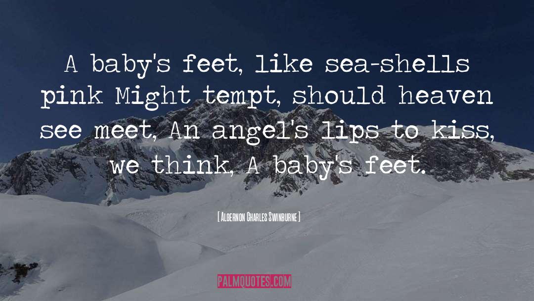 Algernon Charles Swinburne Quotes: A baby's feet, like sea-shells