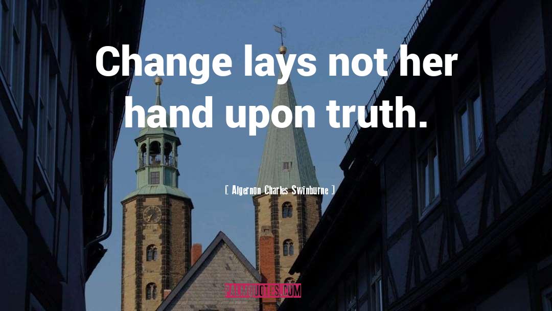 Algernon Charles Swinburne Quotes: Change lays not her hand