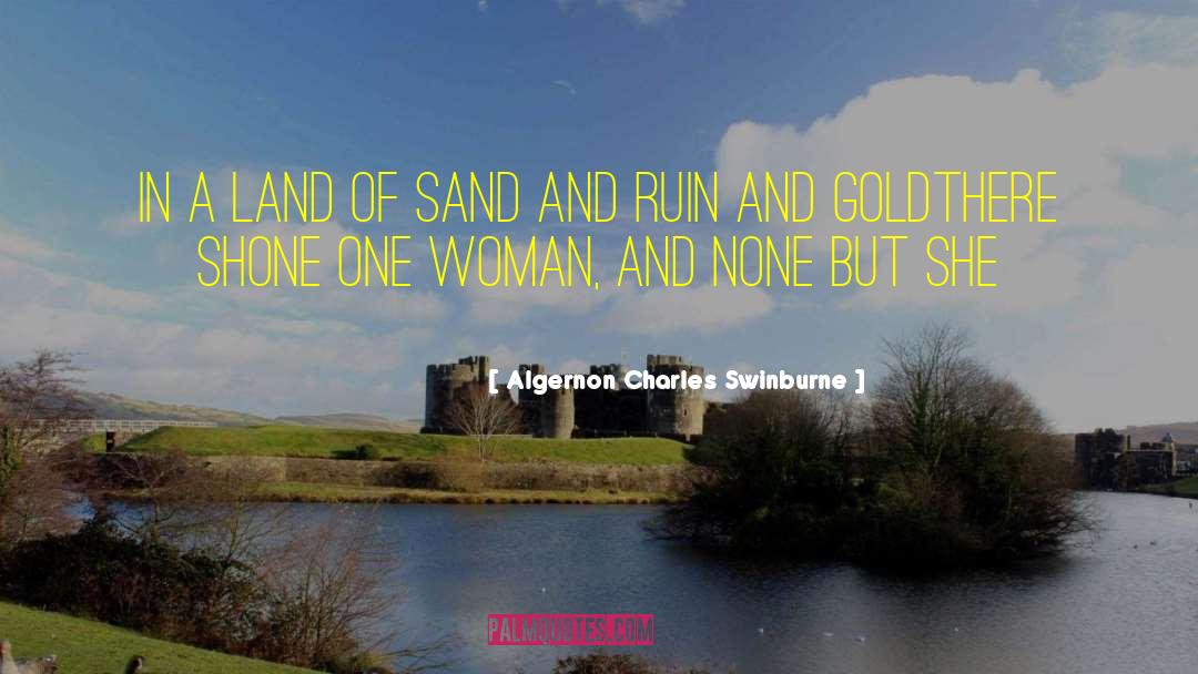 Algernon Charles Swinburne Quotes: In a land of sand