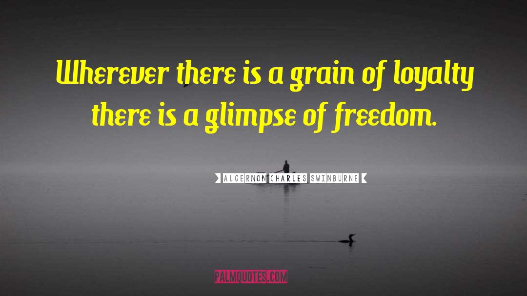 Algernon Charles Swinburne Quotes: Wherever there is a grain