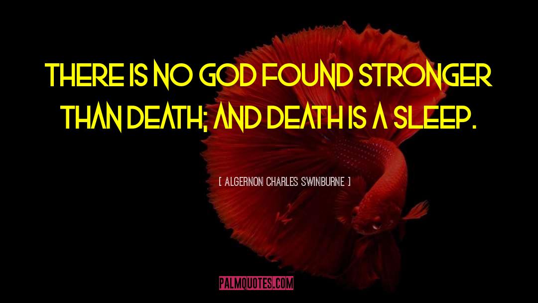 Algernon Charles Swinburne Quotes: There is no God found