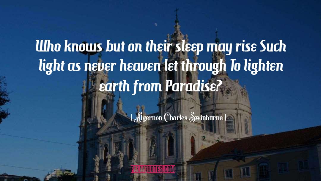 Algernon Charles Swinburne Quotes: Who knows but on their