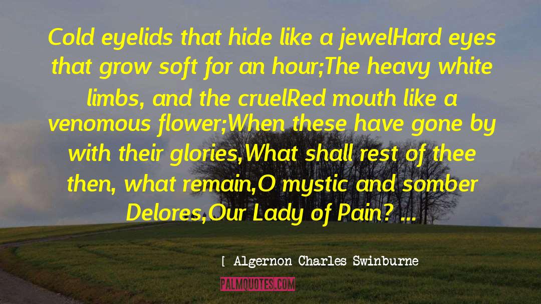 Algernon Charles Swinburne Quotes: Cold eyelids that hide like