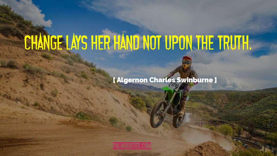 Algernon Charles Swinburne Quotes: Change lays her hand not
