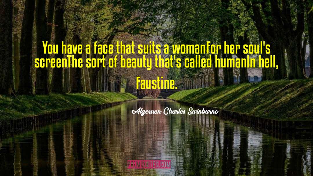 Algernon Charles Swinburne Quotes: You have a face that