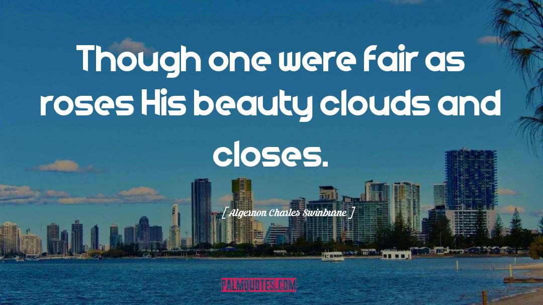 Algernon Charles Swinburne Quotes: Though one were fair as