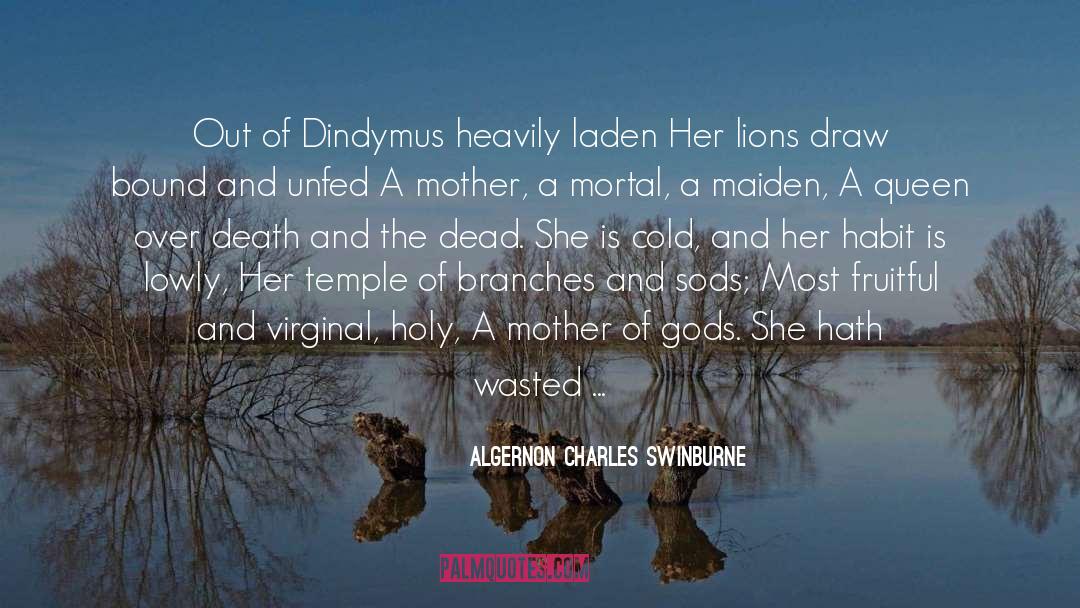 Algernon Charles Swinburne Quotes: Out of Dindymus heavily laden