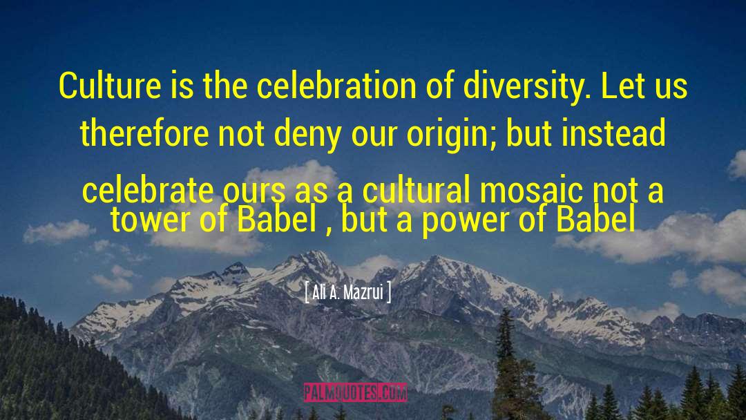Ali A. Mazrui Quotes: Culture is the celebration of