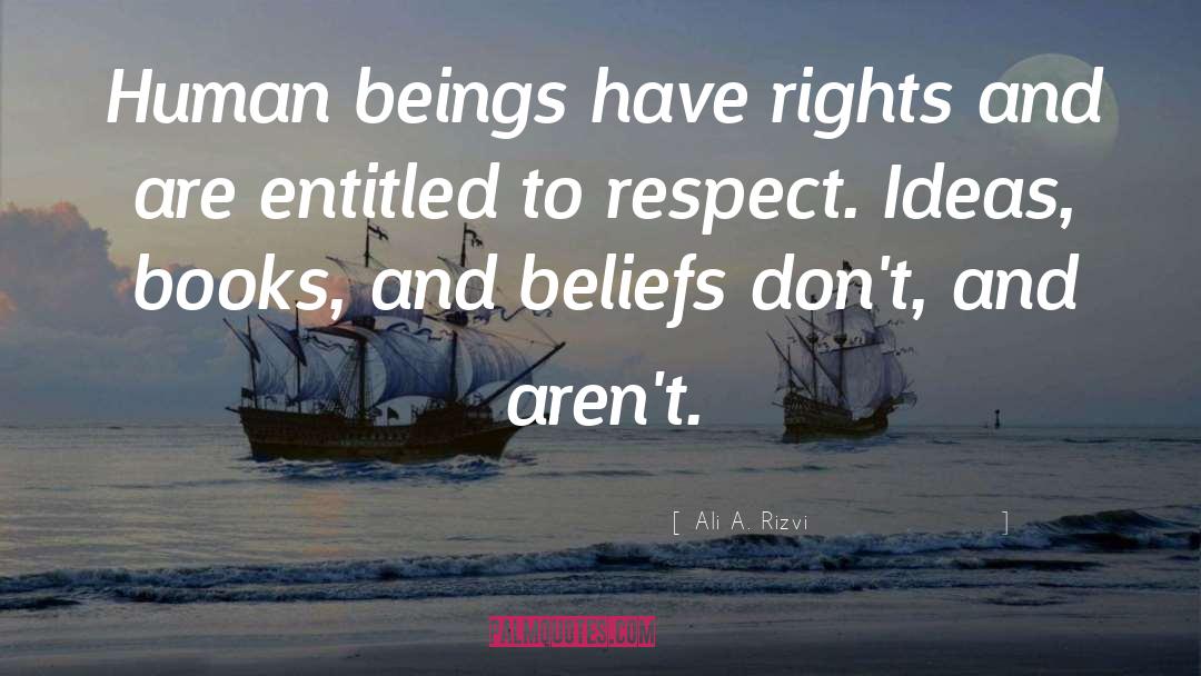 Ali A. Rizvi Quotes: Human beings have rights and