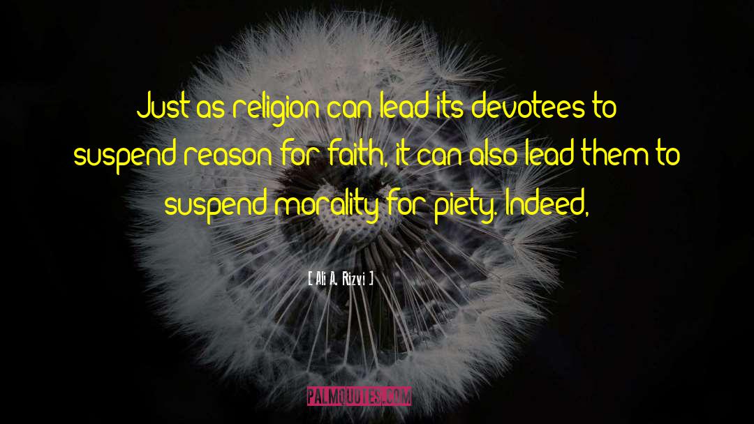 Ali A. Rizvi Quotes: Just as religion can lead