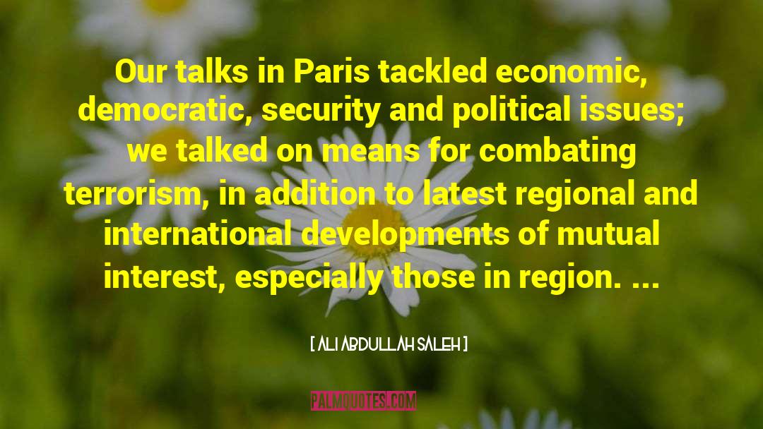 Ali Abdullah Saleh Quotes: Our talks in Paris tackled