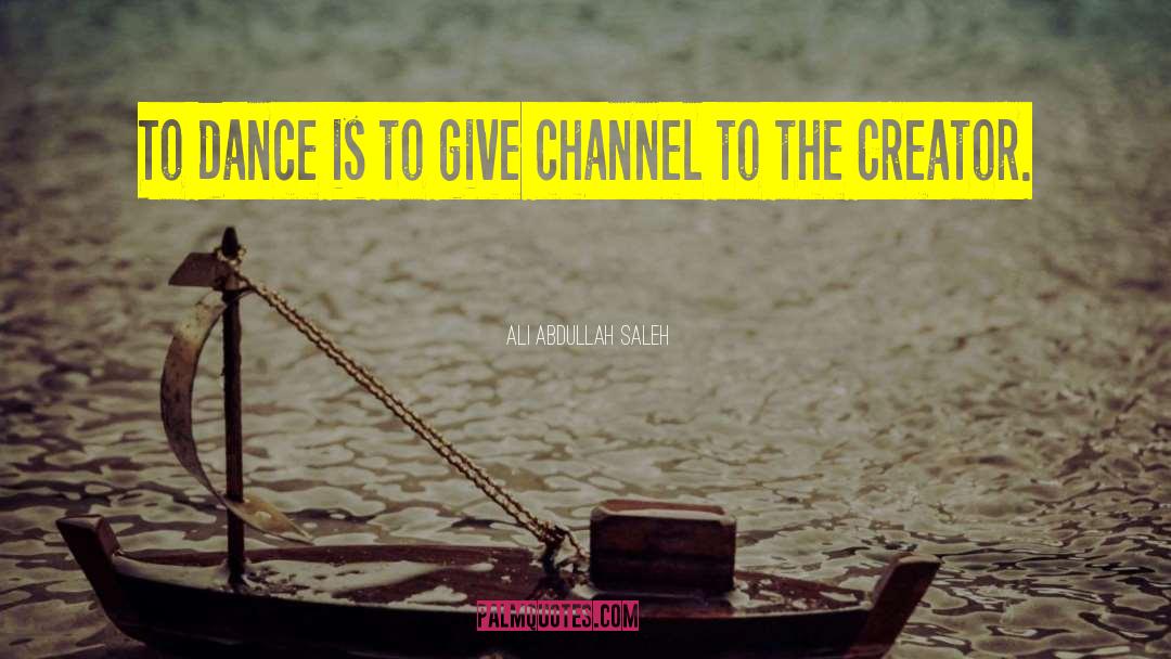 Ali Abdullah Saleh Quotes: To dance is to give