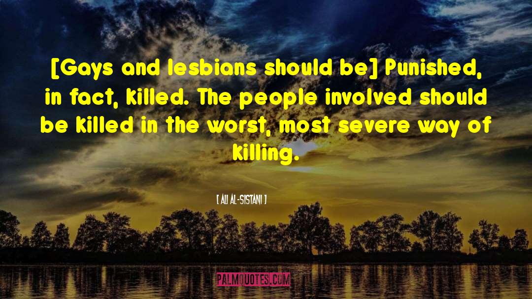 Ali Al-Sistani Quotes: [Gays and lesbians should be]