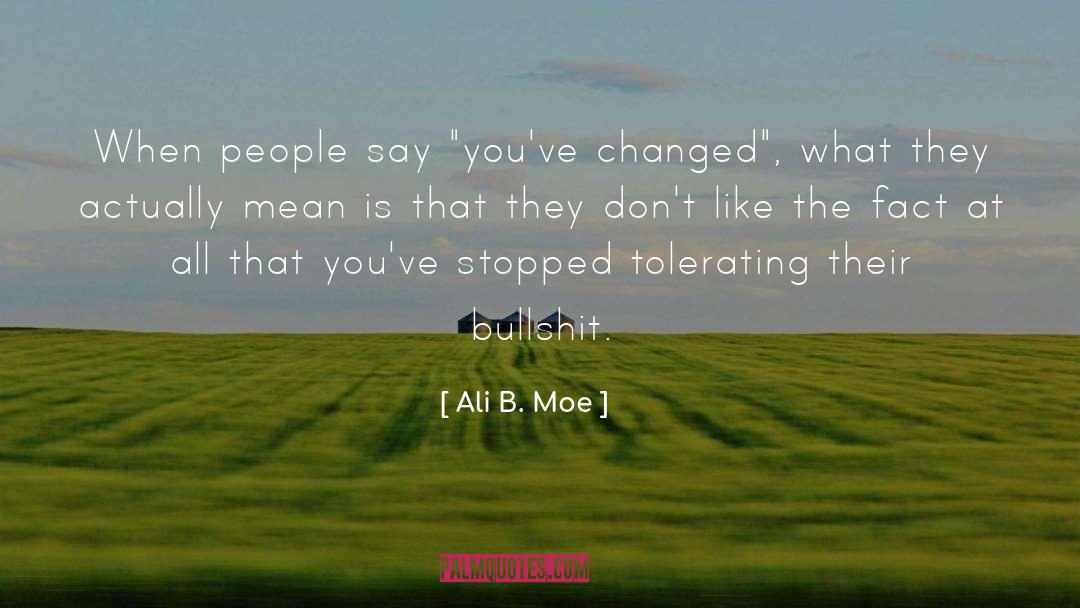 Ali B. Moe Quotes: When people say 