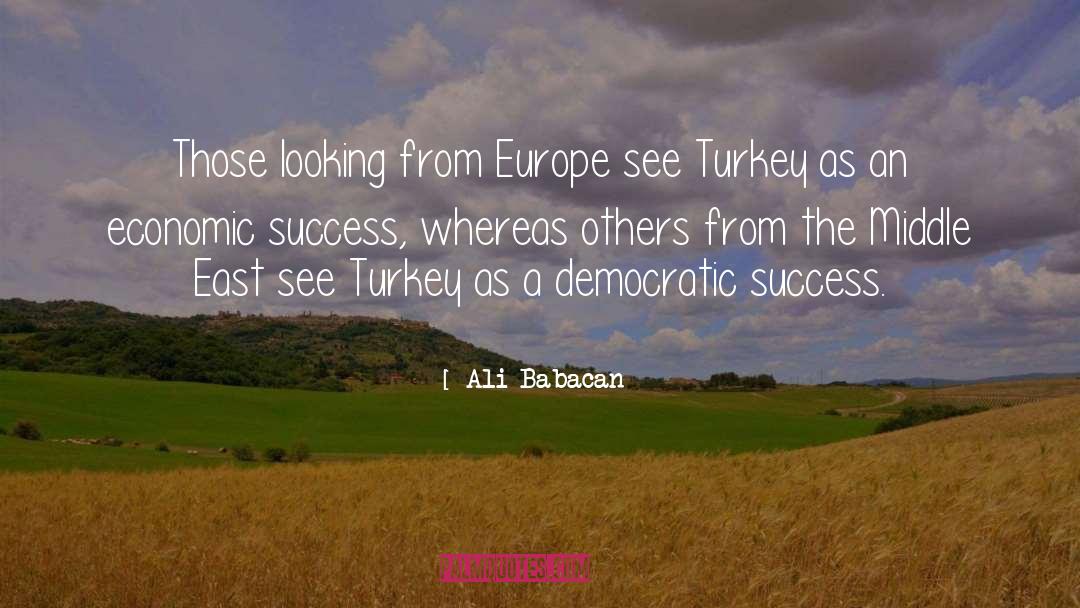 Ali Babacan Quotes: Those looking from Europe see