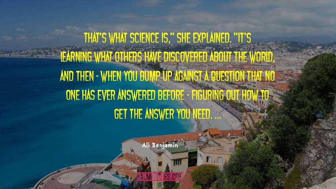 Ali Benjamin Quotes: That's what science is,