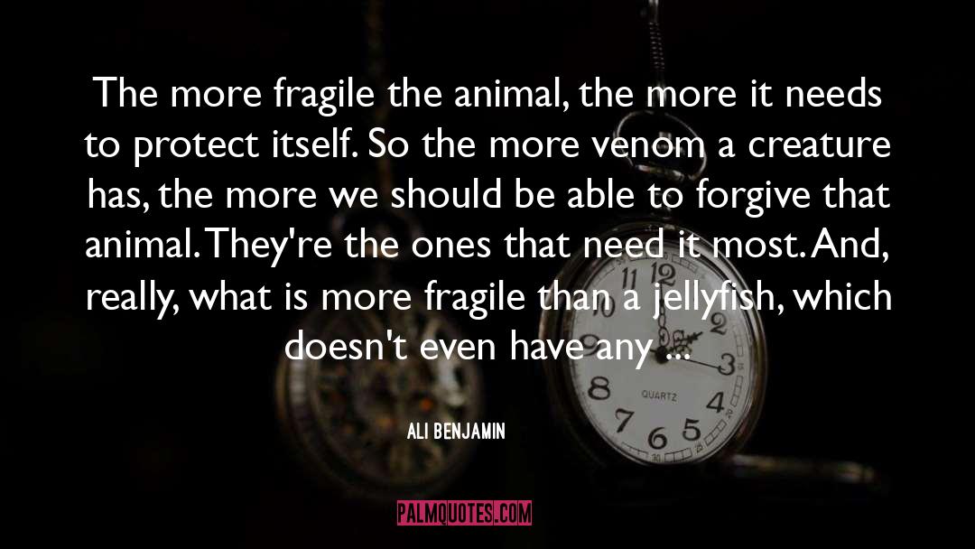 Ali Benjamin Quotes: The more fragile the animal,