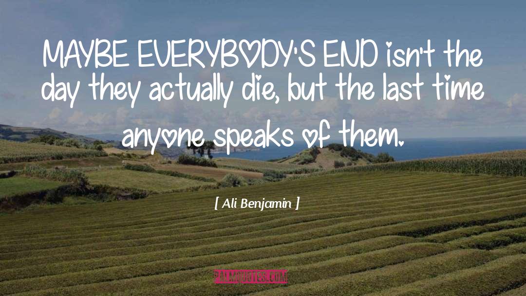 Ali Benjamin Quotes: MAYBE EVERYBODY'S END isn't the