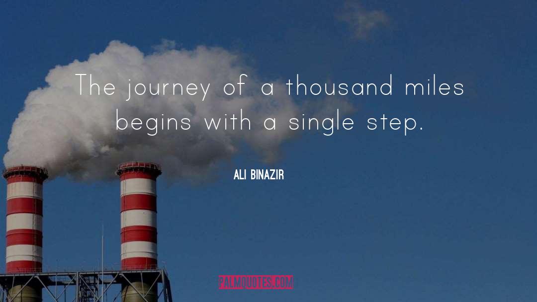 Ali Binazir Quotes: The journey of a thousand