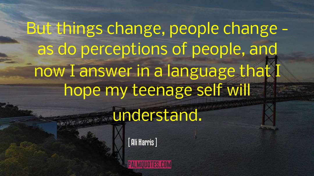 Ali Harris Quotes: But things change, people change