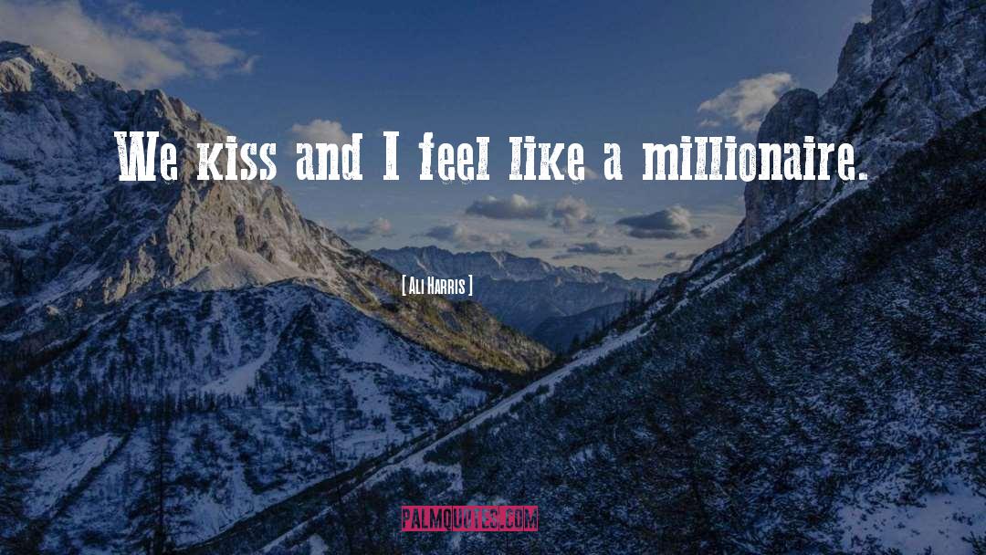 Ali Harris Quotes: We kiss and I feel