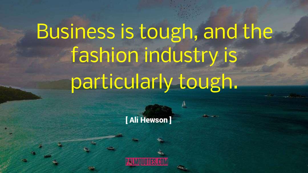 Ali Hewson Quotes: Business is tough, and the