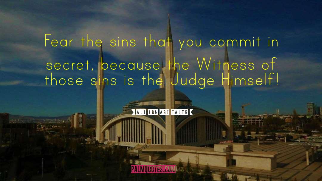 Ali Ibn Abi Talib Quotes: Fear the sins that you