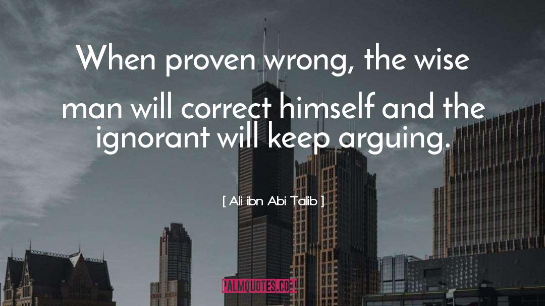 Ali Ibn Abi Talib Quotes: When proven wrong, the wise