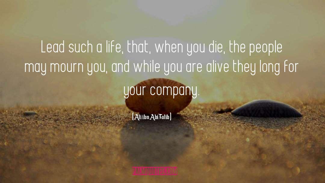 Ali Ibn Abi Talib Quotes: Lead such a life, that,