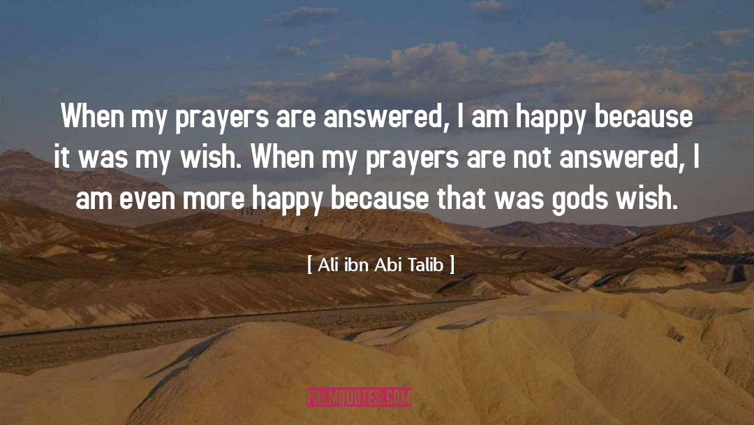 Ali Ibn Abi Talib Quotes: When my prayers are answered,