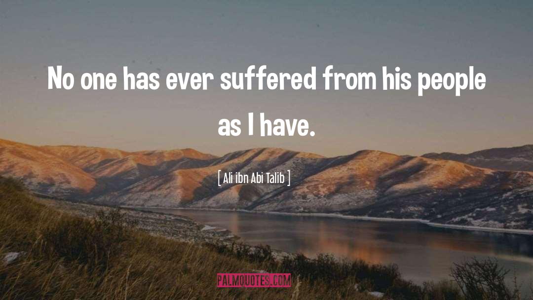 Ali Ibn Abi Talib Quotes: No one has ever suffered