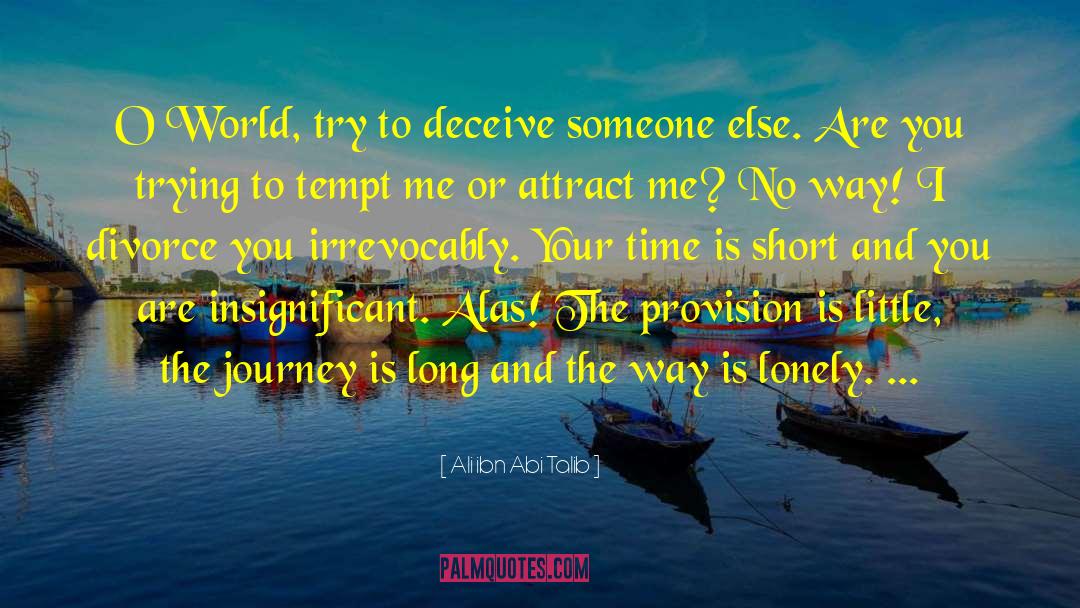 Ali Ibn Abi Talib Quotes: O World, try to deceive