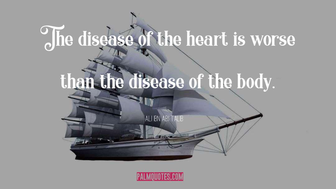 Ali Ibn Abi Talib Quotes: The disease of the heart