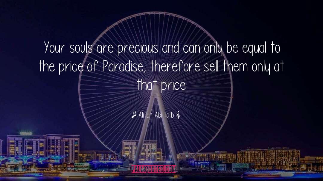 Ali Ibn Abi Talib Quotes: Your souls are precious and