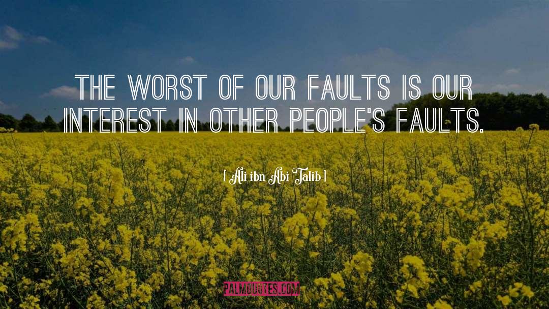 Ali Ibn Abi Talib Quotes: The worst of our faults