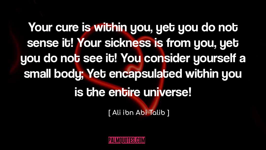 Ali Ibn Abi Talib Quotes: Your cure is within you,