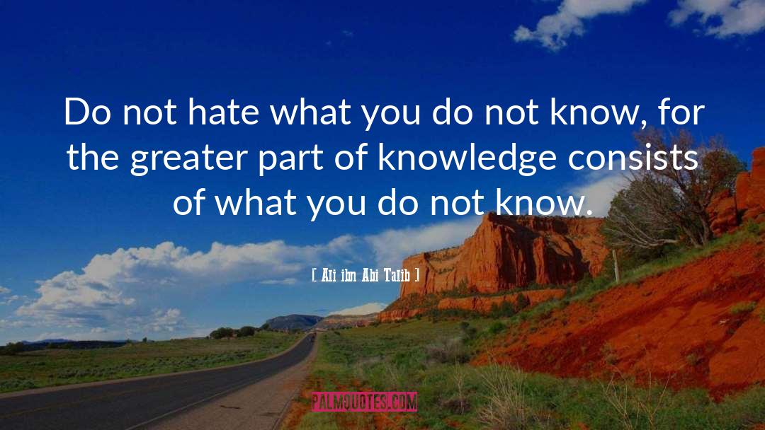 Ali Ibn Abi Talib Quotes: Do not hate what you