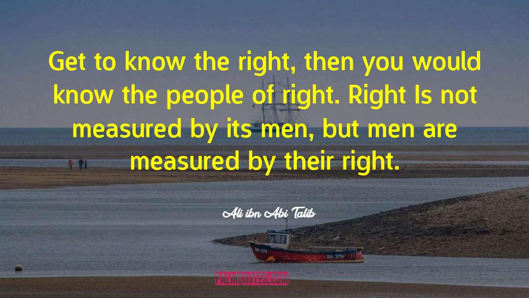 Ali Ibn Abi Talib Quotes: Get to know the right,